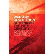 War and Revolution Rethinking the Twentieth Century by LOSURDO, DOMENICO, 9781781686164