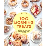 100 Morning Treats With Muffins, Rolls, Biscuits, Sweet and Savory Breakfast Breads, and More by Kieffer, Sarah, 9781797216164