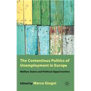 The Contentious Politics of Unemployment in Europe Welfare States and Political Opportunities by Giugni, Marco, 9780230236165