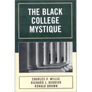 The Black College Mystique by Willie, Charles V.; Reddick, Richard J.; Brown, Ronald, 9780742546165