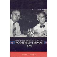 Historical Dictionary Of The Roosevelt-Truman Era by Wynn, Neil A., 9780810856165