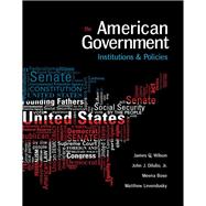 American Government: Institutions and Policies by James Q. Wilson; John J. DiIulio, Jr.; Meena Bose, 9781305856165