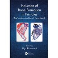 Induction of Bone Formation in Primates: The Transforming Growth Factor-beta 3 by Ripamonti; Ugo, 9781482216165