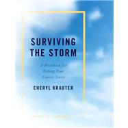 Surviving the Storm A Workbook for Telling Your Cancer Story by Krauter, Cheryl, 9780190636166