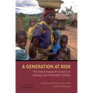 A Generation at Risk: The Global Impact of HIV/AIDS on Orphans and Vulnerable Children by Edited by Geoff Foster , Carol Levine , John Williamson, 9780521696166