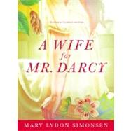 A Wife for Mr. Darcy by Simonsen, Mary Lydon, 9781402246166