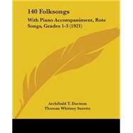 140 Folksongs : With Piano Accompaniment, Rote Songs, Grades 1-3 (1921) by Davison, Archibald T.; Surette, Thomas Whitney, 9781437446166