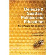Deleuze and Guattari, Politics and Education For a People-Yet-to-Come by Carlin, Matthew; Wallin, Jason, 9781441166166