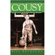 Cousy His Life, Career, and the Birth of Big-Time Basket by Reynolds, Bill, 9781476746166