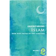 Understanding Islam Origins*Beliefs*Practices*Holy Texts*Sacred Places by Gordon, Matthew S., 9781907486166