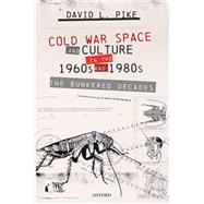 Cold War Space and Culture in the 1960s and 1980s The Bunkered Decades by Pike, David L., 9780192846167