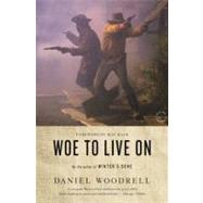 Woe to Live On A Novel by Woodrell, Daniel; Rash, Ron, 9780316206167