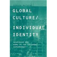 Global Culture/Individual Identity by Mathews,Gordon, 9780415206167