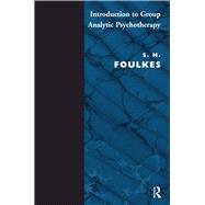 Introduction to Group-Analytic Psychotherapy by S.H. Foulkes, 9780429476167