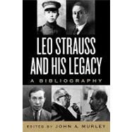 Leo Strauss and His Legacy A Bibliography by Murley, John A., 9780739106167