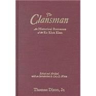 The Clansman: An Historical Romance of the Ku Klux Klan: An Historical Romance of the Ku Klux Klan by Dixon,Thomas, 9780765606167