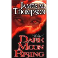 Dark Moon Rising by Thompson, James M., 9780786016167