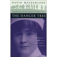 The Danger Tree Memory, War and the Search for a Family's Past by Macfarlane, David, 9780802776167