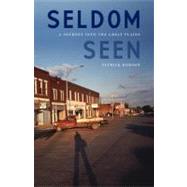 Seldom Seen: A Journey into the Great Plains by Dobson, Patrick, 9780803216167