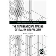 The Transnational Making of Italian Neofascism by Matteo Albanese, 9781032806167