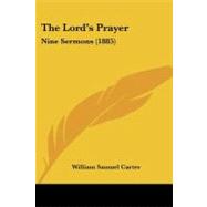 Lord's Prayer : Nine Sermons (1885) by Carter, William Samuel, 9781104246167