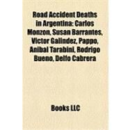 Road Accident Deaths in Argentin : Carlos Monzn, Susan Barrantes, Vctor Galndez, Pappo, anbal Tarabini, Rodrigo Bueno, Delfo Cabrera by , 9781155596167