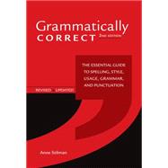 Grammatically Correct : The Essential Guide to Spelling, Style, Usage, Grammar, and Punctuation by Stilman, Anne, 9781582976167