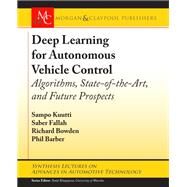 Deep Learning for Autonomous Vehicle Control by Kuutti, Sampo; Fallah, Saber; Bowden, Richard; Barber, Phil; Khajepour, Amir, 9781681736167