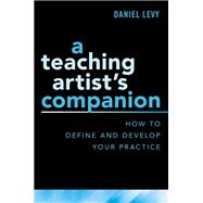A Teaching Artist's Companion How to Define and Develop Your Practice by Levy, Daniel, 9780190926168