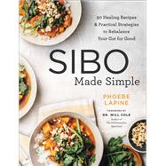 Sibo Made Simple 90 Healing Recipes and Practical Strategies to Rebalance Your Gut for Good by Lapine, Phoebe, 9780306846168