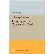 The Splendor of Longing in the Tale of the Genji by Field, Norma, 9780691656168