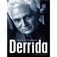 Derrida A Biography by Peeters, Benoît, 9780745656168