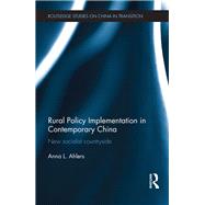 Rural Policy Implementation in Contemporary China: New Socialist Countryside by Ahlers; Anna, 9781138066168