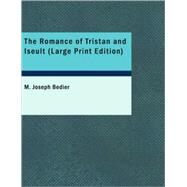The Romance of Tristan and Iseult by Bedier, M. Joseph, 9781434696168