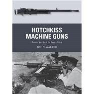 Hotchkiss Machine Guns by Walter, John; Hook, Adam; Gilliland, Alan, 9781472836168