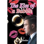 The Kiss of a Bubble by Underdue, L. J., 9781524546168