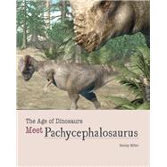 Meet Pachycephalosaurus by Miller, Henley; Calvetti, Leonello; Massini, Luca, 9781627126168