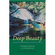 Deep Beauty Experiencing Wonder When the World Is On Fire by Winslow, Rosemary; Lee, Catherine, 9781949116168