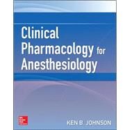 Clinical Pharmacology for Anesthesiology by Johnson, Ken, 9780071736169