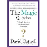 The Magic Question: A Simple Question Every Leader Dreams of Answering by Cottrell, David, 9780071806169