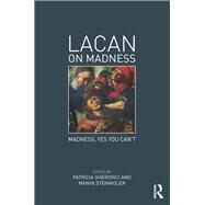 Lacan on Madness: Madness, Yes You Can't by Gherovici; Patricia, 9780415736169