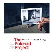 The Polaroid Project by Ewing, William A.; Hitchcock, Barbara P.; Douglas, Deborah G.; Van Zante, Gary; Reuter, Rebekka, 9780520296169