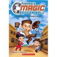 Frankie's Magic Soccer Ball #3: Frankie Vs. the Cowboy's Crew by Lampard, Frank, 9780545666169