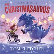 The Christmasaurus by Fletcher, Tom; Devries, Shane, 9780593566169