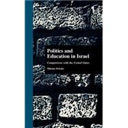 Politics and Education in Israel: Comparisons with the United States by Swirski,Shlomo, 9780815316169