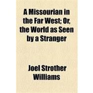 A Missourian in the Far West by Williams, Joel Strother, 9781154586169