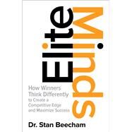 Elite Minds: How Winners Think Differently to Create a Competitive Edge and Maximize Success by Beecham, Stan, 9781259836169