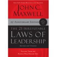 The 21 Irrefutable Laws of Leadership by John C. Maxwell, 9781400236169
