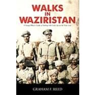 Walks in Waziristan: A Young Officer's Guide to Dealing With Cock-ups on the Front Line by Reed, Graham F., 9781452026169