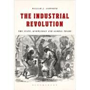 The Industrial Revolution The State, Knowledge and Global Trade by Ashworth, William J., 9781474286169
